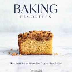 Baking Favorites: 100 Sweet and Savory Recipes from Our Test Kitchen - Williams Sonoma