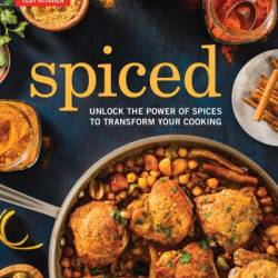 Spiced: Unlock the Power of Spices to Transform Your Cooking - America's Test Kitchen (Editor)