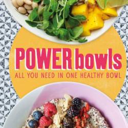 Power Bowls: All You Need in One Healthy Bowl - Kate Turner