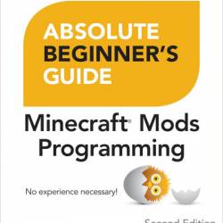 Absolute Beginner's Guide to Minecraft Mods Programming - Rogers Cadenhead