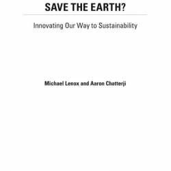 Can Business Save the Earth?: Innovating Our Way to Sustainability - Michael Lenox