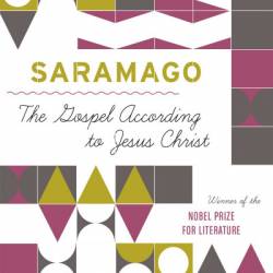 The Gospel According to Jesus Christ - Jos&#233; Saramago