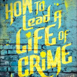 How to Lead a Life of Crime - Kirsten Miller