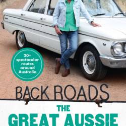 Back Roads: The Great Aussie Road Trip - new from the host of the popular ABC TV series: 20 spectacular trips to take around our special land - Heather Ewart