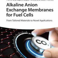 Alkaline Anion Exchange Membranes for Fuel Cells: From Tailored Materials to Novel Applications - Jince Thomas