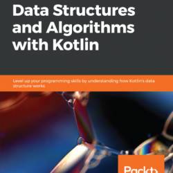 Hands-On Data Structures and Algorithms with Kotlin: Level up Your programming skills by understanding how Kotlin's data structure Works - Chandra Sekhar Nayak