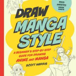Draw Manga Style: A Beginner's Step-by-Step Guide for Drawing Anime and Manga - 62 Lessons: Basics