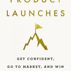 The Pocket Guide to Product Launches: Get Confident, Go to Market, and Win - Mary Sheehan
