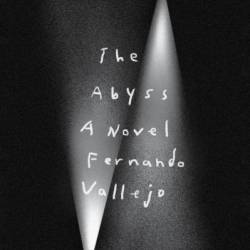 The Abyss: A Novel - Fernando Vallejo