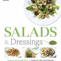 Salads and Dressings: Over 100 Delicious Dishes, Jars, Bowls, and Sides - DK