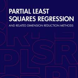 Partial Least Squares Regression: and Related Dimension Reduction Methods - R. Dennis Cook