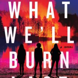 What We'll Burn Last - Heather Chavez
