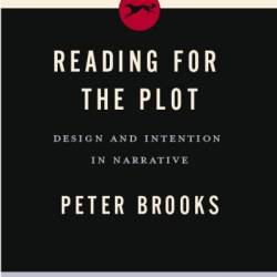 Reading for the Plot: Design and Intention in Narrative - Peter Brooks