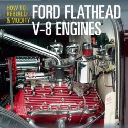 How to Rebuild & Modify Ford Flathead V-8 Engines - Mike Bishop