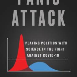 Panic Attack: Playing Politics with Science in the Fight Against COVID-19 - Nicole Saphier