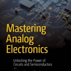 Mastering Analog Electronics: Unlocking the Power of Circuits and Semiconductors - Hubert Henry Ward