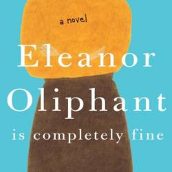 Eleanor Oliphant Is Completely Fine - Gail Honeyman