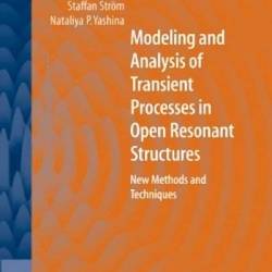 Modeling and Analysis of Transient Processes in Open Resonant Structures: New Methods and Techniques / Edition 1 - Yuriy K. Sirenko