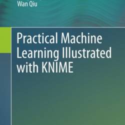 Practical Machine Learning Illustrated with KNIME - Yu Geng