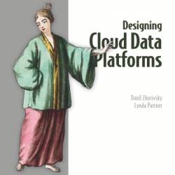 Designing Cloud Data Platforms - Danil Zburivsky