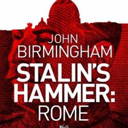 Stalin's Hammer: Rome - John Birmingham