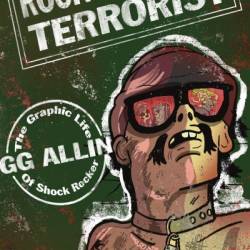 Rock and Roll Terrorist: The Graphic Life of Shock Rocker GG Allin - Reid Chancellor