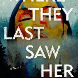 Where They Last Saw Her: A Novel - Marcie R. Rendon