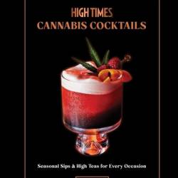 High Times: Cannabis Cocktails: Seasonal Sips & High Teas for Every Occasion - Jamie Evans