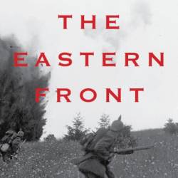 The Eastern Front: A History of the Great War, 1914-1918 - Nick Lloyd