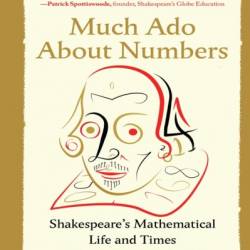 Much Ado About Numbers: Shakespeare's Mathematical Life and Times - Rob Eastaway