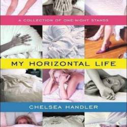 My Horizontal Life: A Collection of One Night Stands - Chelsea Handler