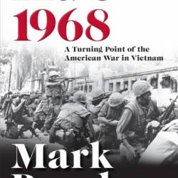 Hue 1968: A Turning Point of the American War in Vietnam - Mark Bowden