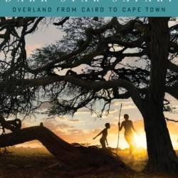 Dark Star Safari: Overland from Cairo to Capetown - Paul Theroux