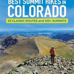 Best Summit Hikes in Colorado: The Only Guide You'll Ever Need-50 Classic Routes and 90  Summits - James Dziezynski