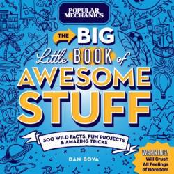 Popular Mechanics The Big Little Book of Awesome Stuff: 300 Wild Facts, Fun Projects and Amazing Tricks - Dan Bova