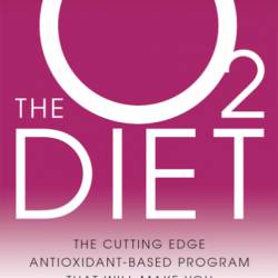 The O2 Diet: The Cutting Edge Antioxidant-Based Program That Will Make You Healthy