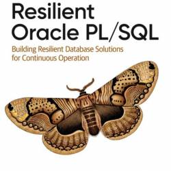 Resilient Oracle PL/SQL: Building Resilient Database Solutions for Continuous Operation - Stephen B. Morris