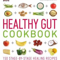 Healthy Gut Cookbook: 150 Stage-By-Stage Healing Recipes to improve Your digestive health - Gavin Pritchard