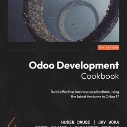 Odoo Development Cookbook: Build effective business applications using the latest features in Odoo 17 - Husen Daudi