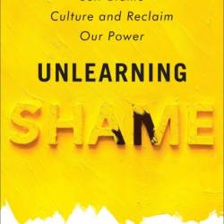 Unlearning Shame: How We Can Reject Self-Blame Culture and Reclaim Our Power - Devon Price PhD