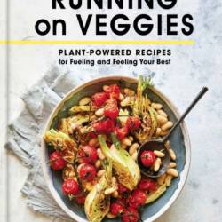 Running on Veggies: Plant-Powered Recipes for Fueling and Feeling Your Best - Lottie Bildirici