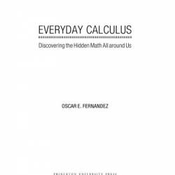 Everyday Calculus: Discovering the Hidden Math All around Us - Oscar E. Fernandez