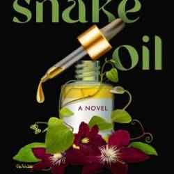 Snake Oil: A Novel - Kelsey Rae Dimberg