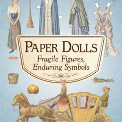 Paper Dolls: Fragile Figures, Enduring Symbols - Katherine H. Adams