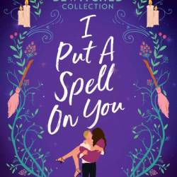 I Put a Spell on You: Two Bewitching Romance Novels - Michele Hauf