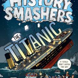 History Smashers: The Titanic - Kate Messner