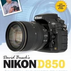 David Busch's Nikon D850 Guide to Digital SLR Photography - David D. Busch