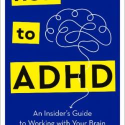 How to ADHD: An Insider's Guide to Working with Your Brain - Jessica McCabe