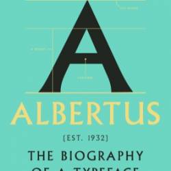 Albertus: The Biography of a Typeface - Simon Garfield