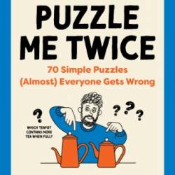 Puzzle Me Twice: 70 Simple Puzzles - Alex Bellos